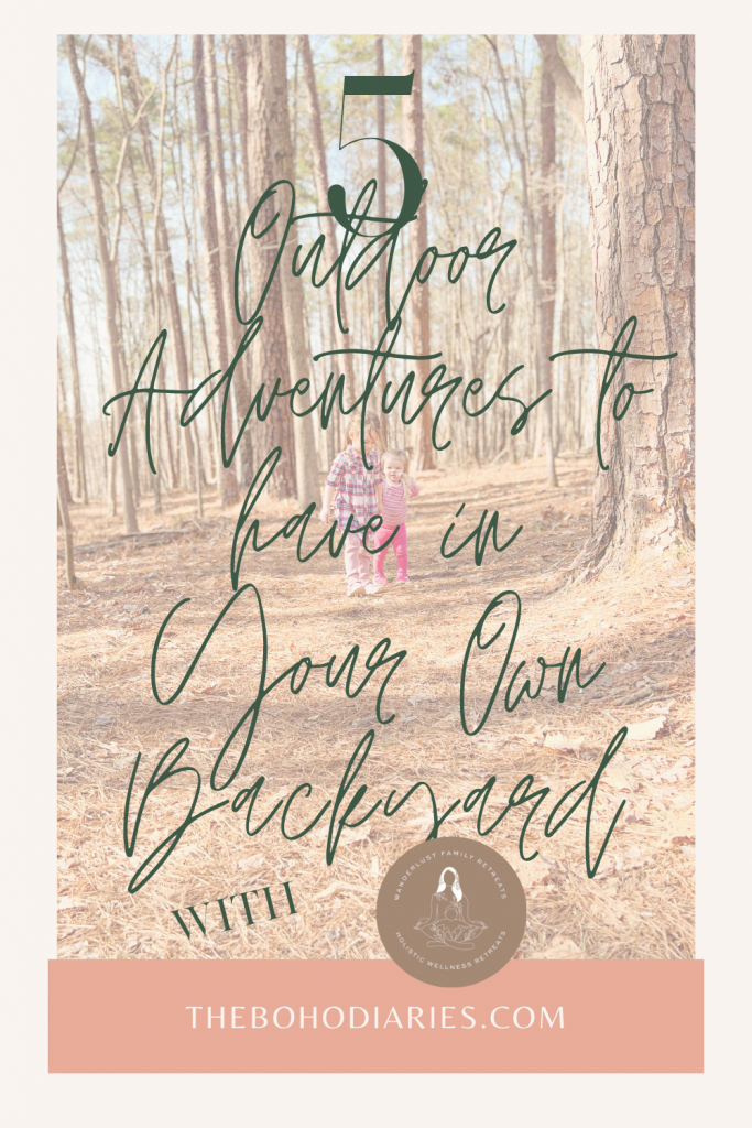 5 Outdoor Activities to have in Your Own Backyard with Wanderlust Family Retreats